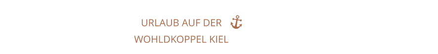 URLAUB AUF DER WOHLDKOPPEL KIEL