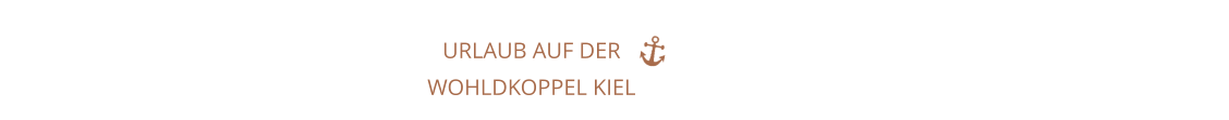 URLAUB AUF DER WOHLDKOPPEL KIEL